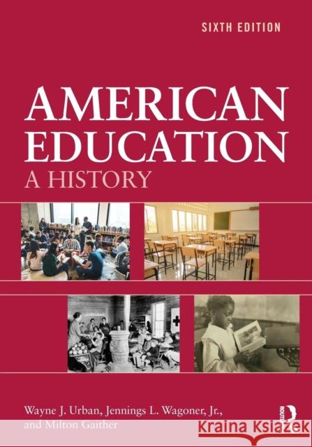 American Education: A History Wayne J. Urban Jennings L. Wagone Milton Gaither 9781138387577 Routledge - książka