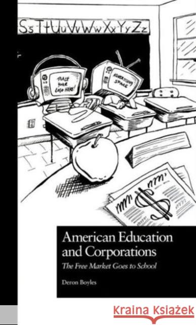 American Education and Corporations: The Free Market Goes to School Boyles, Deron 9780815328223 Garland Publishing - książka