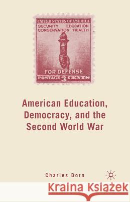 American Education, Democracy, and the Second World War Charles Dorn C. Dorn 9781349539697 Palgrave MacMillan - książka