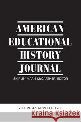 American Educational History Journal: Volume 47 Numbers 1 & 2 2020 Shirley Marie McCarther 9781648022685 Information Age Publishing - książka