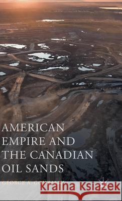 American Empire and the Canadian Oil Sands George A. Gonzalez 9781137539557 Palgrave MacMillan - książka