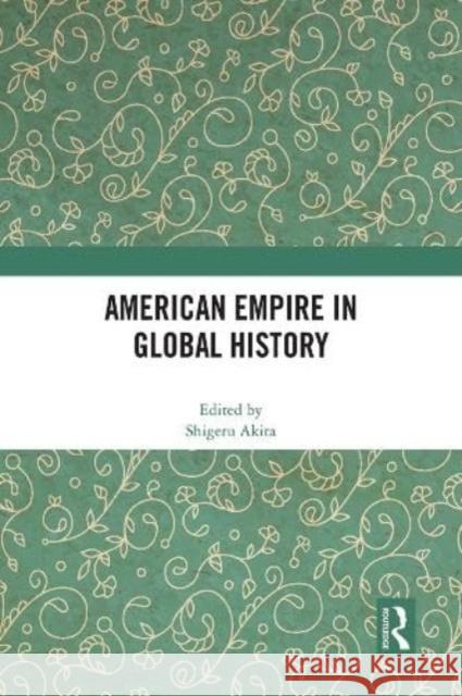 American Empire in Global History  9781032186696 Taylor & Francis Ltd - książka