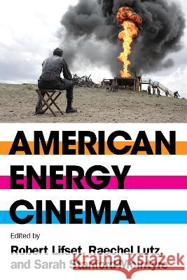 American Energy Cinema Robert Lifset Raechel Lutz Sarah Stanford-McIntyre 9781952271762 West Virginia University Press - książka