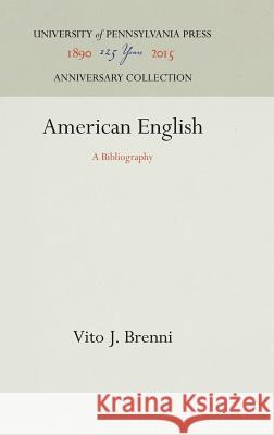 American English: A Bibliography Vito J. Brenni 9781512810608 University of Pennsylvania Press - książka
