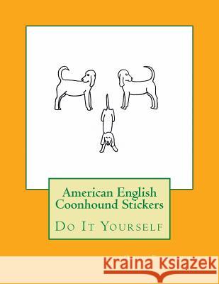 American English Coonhound Stickers: Do It Yourself Gail Forsyth 9781533125460 Createspace Independent Publishing Platform - książka