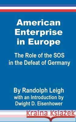 American Enterprise in Europe: The Role of the SOS in the Defeat of Germany Randolph Leigh, Dwight D Eisenhower 9780898759488 University Press of the Pacific - książka