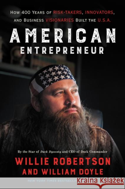 American Entrepreneur: How 400 Years of Risk-Takers, Innovators, and Business Visionaries Built the U.S.A. Willie Robertson William Doyle 9780062693426 William Morrow & Company - książka