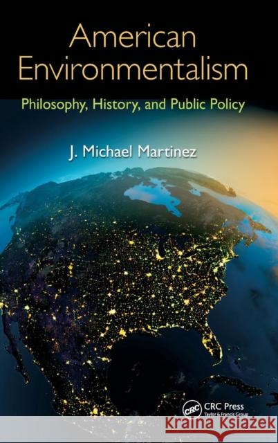 American Environmentalism: Philosophy, History, and Public Policy Martinez, J. Michael 9781466559707  - książka