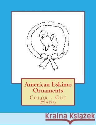 American Eskimo Ornaments: Color - Cut Hang Gail Forsyth 9781533139047 Createspace Independent Publishing Platform - książka
