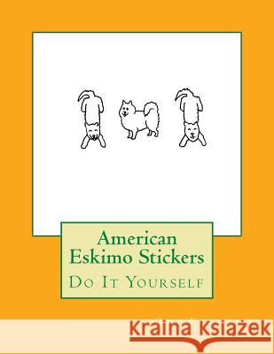 American Eskimo Stickers: Do It Yourself Gail Forsyth 9781533139016 Createspace Independent Publishing Platform - książka