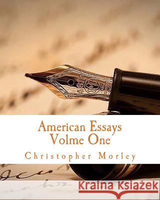American Essays: Volume One Christopher Morley 9781497557864 Createspace - książka