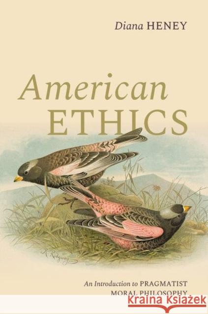American Ethics: An Introduction to Pragmatist Moral Philosophy Diana (Assistant Professor of Philosophy, Assistant Professor of Philosophy, University of Saskatchewan) Heney 9780197784242 Oxford University Press - książka