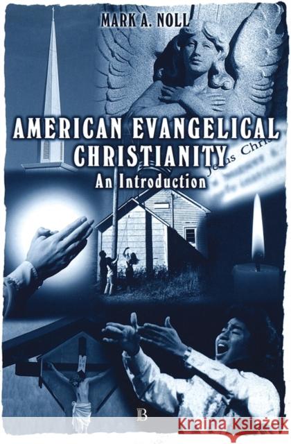 American Evangelical Christianity: An Introduction Noll, Mark A. 9780631220008 Blackwell Publishers - książka
