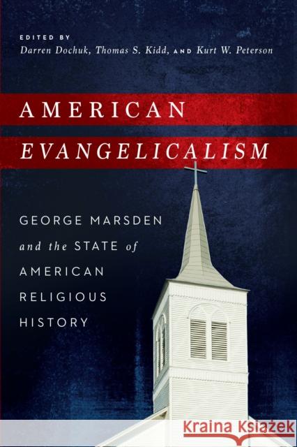 American Evangelicalism: George Marsden and the State of American Religious History Darren Dochuk Thomas S. Kidd Kurt W. Peterson 9780268038427 University of Notre Dame Press - książka