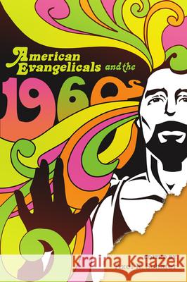 American Evangelicals and the 1960s Axel R. Schafer 9780299293642 University of Wisconsin Press - książka