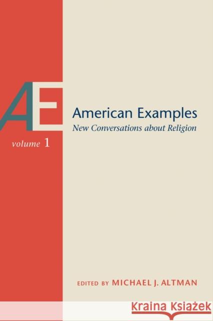 American Examples: New Conversations about Religion, Volume One Volume 1 Altman, Michael J. 9780817360290 University Alabama Press - książka