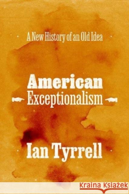 American Exceptionalism: A New History of an Old Idea Ian Tyrrell 9780226833422 The University of Chicago Press - książka