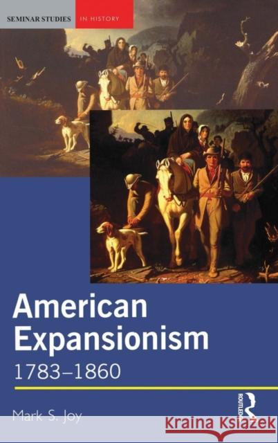 American Expansionism, 1783-1860: A Manifest Destiny? Joy, Mark 9781138835610 Routledge - książka