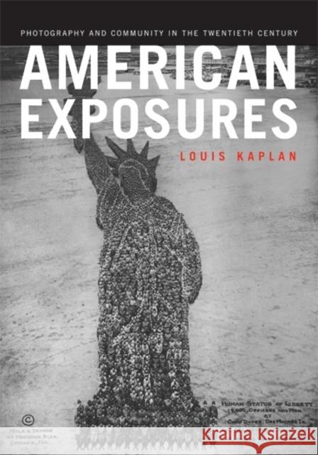 American Exposures: Photography and Community in the Twentieth Century Kaplan, Louis 9780816645701 University of Minnesota Press - książka