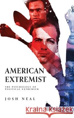 American Extremist: The Psychology of Political Extremism (Imperium Press) Josh Neal 9780648859369 Imperium Press - książka