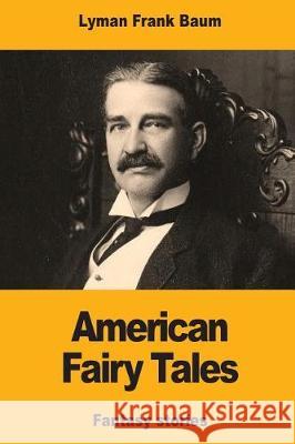 American Fairy Tales Lyman Frank Baum 9781974637584 Createspace Independent Publishing Platform - książka