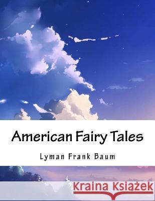 American Fairy Tales Lyman Frank Baum 9781979359689 Createspace Independent Publishing Platform - książka