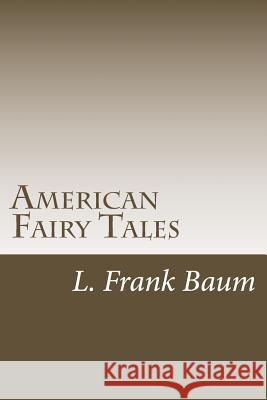 American Fairy Tales L. Frank Baum 9781983527906 Createspace Independent Publishing Platform - książka