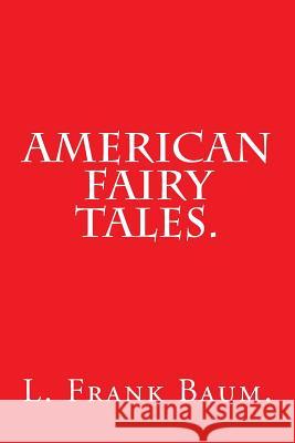 American Fairy Tales by L. Frank Baum. L. Fran 9781540390486 Createspace Independent Publishing Platform - książka