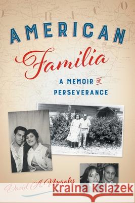 American Familia: A Memoir of Perseverance David A. Morales 9781632994509 River Grove Books - książka