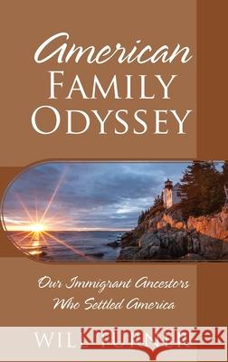 American Family Odyssey: Our Immigrant Ancestors Who Settled America Will Turner 9781977249326 Outskirts Press - książka