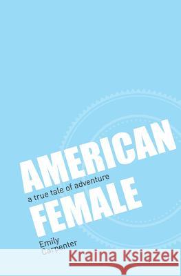 American Female: a true tale of adventure Schweitzer, Anne 9780997142204 Doo Doo Style - książka