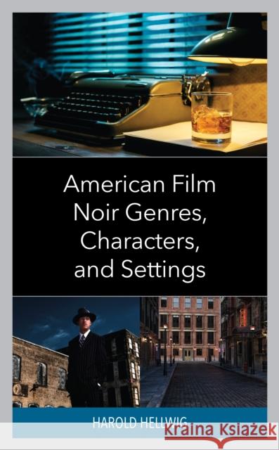 American Film Noir Genres, Characters, and Settings Harold Hellwig 9781666916515 Lexington Books - książka