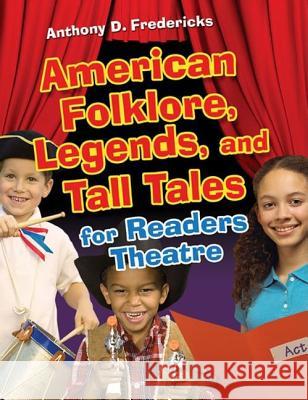 American Folklore, Legends, and Tall Tales for Readers Theatre Anthony D. Fredericks 9781591587347 Teacher Ideas Press - książka