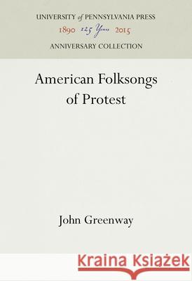 American Folksongs of Protest John Greenway 9781512822182 University of Pennsylvania Press Anniversary - książka
