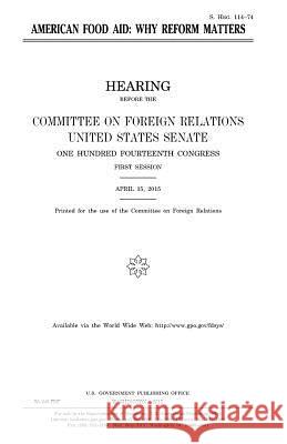 American food aid: why reform matters Senate, United States 9781981396214 Createspace Independent Publishing Platform - książka