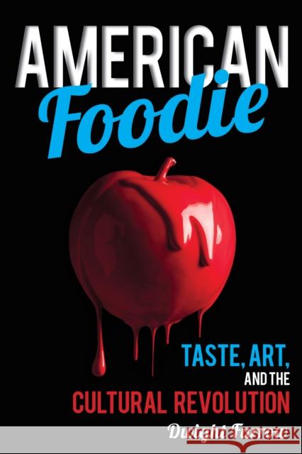 American Foodie: Taste, Art, and the Cultural Revolution Furrow, Dwight 9781442249295 Rowman & Littlefield Publishers - książka