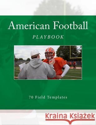 American Football Playbook: 70 Field Templates Richard B. Foster 9781523600328 Createspace Independent Publishing Platform - książka