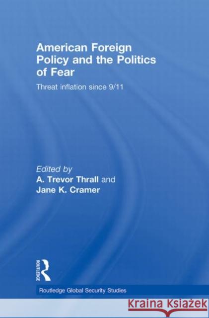 American Foreign Policy and The Politics of Fear : Threat Inflation since 9/11 A. Thral 9780415777681 Routledge - książka