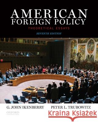 American Foreign Policy: Theoretical Essays G. John Ikenberry Peter Trubowitz 9780199350834 Oxford University Press, USA - książka