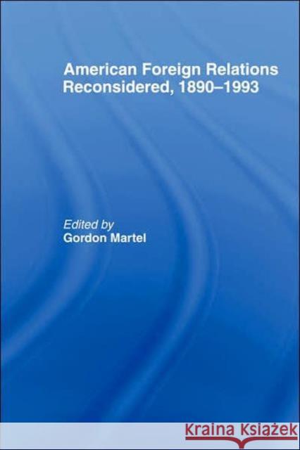 American Foreign Relations Reconsidered: 1890-1993 Martel, Gordon 9780415104760 Routledge - książka