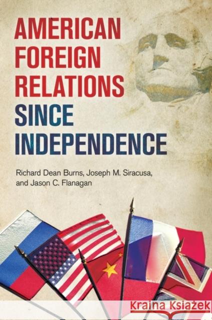 American Foreign Relations since Independence Burns, Richard 9781440800511 Praeger - książka