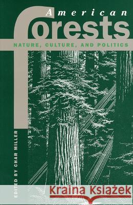 American Forests: Nature, Culture, and Politics Miller, Char 9780700608485 University Press of Kansas - książka