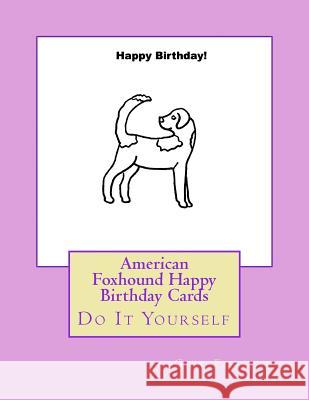 American Foxhound Happy Birthday Cards: Do It Yourself Gail Forsyth 9781533153036 Createspace Independent Publishing Platform - książka