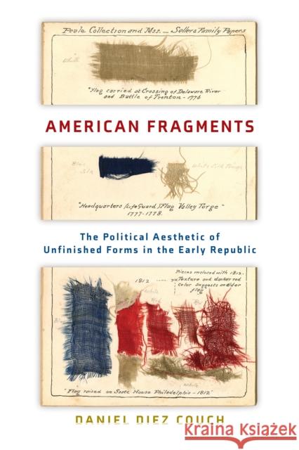 American Fragments: The Political Aesthetic of Unfinished Forms in the Early Republic  9780812253795 University of Pennsylvania Press - książka