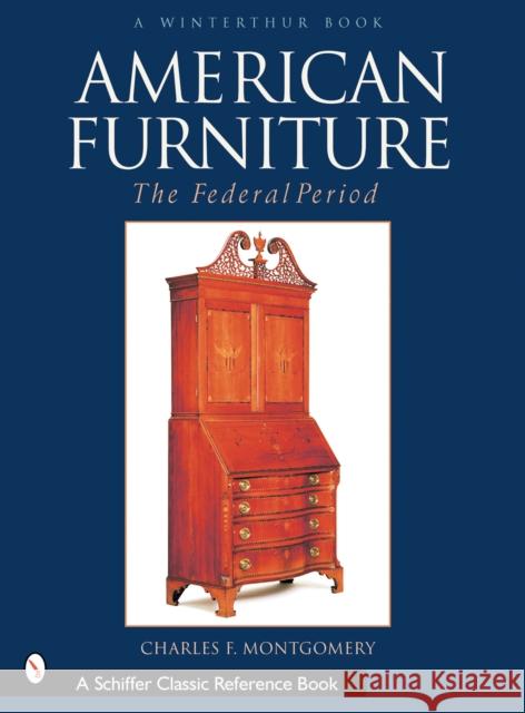 American Furniture: The Federal Period, 1788-1825: The Federal Period, 1788-1825 Montgomery, Charles F. 9780764314063 Schiffer Publishing - książka