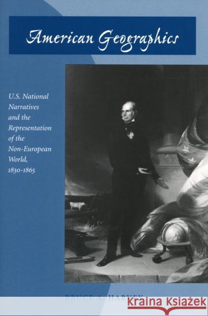 American Geographics: U.S. National Narratives and the Representation of the Non-European World, 1830-1865 Harvey, Bruce A. 9780804740456 Stanford University Press - książka
