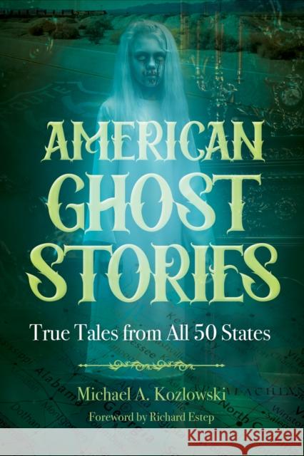 American Ghost Stories: True Tales from All 50 States Michael A. Kozlowski 9781578597994 Visible Ink Press - książka