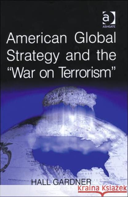 American Global Strategy and the 'War on Terrorism' Hall Gardner 9780754670940 ASHGATE PUBLISHING GROUP - książka