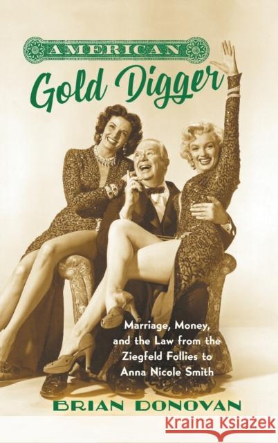 American Gold Digger: Marriage, Money, and the Law from the Ziegfeld Follies to Anna Nicole Smith Donovan, Brian 9781469660271 University of North Carolina Press - książka