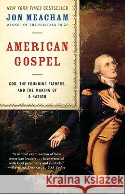 American Gospel: God, the Founding Fathers, and the Making of a Nation Meacham, Jon 9780812976663 Random House Trade - książka
